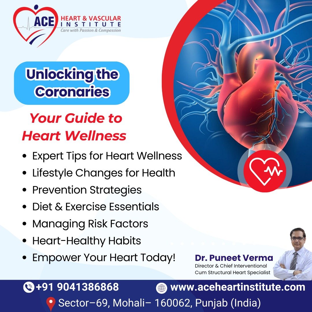 Your Guide to Heart Wellness with Dr. Puneet Verma at ACE Heart and Vascular Institute – Heart health tips and contact details.